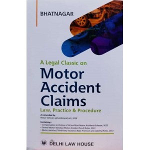 Bhatnagar's A Legal Classic on Motor Accident Claims: Law, Practice & Procedure [HB] by Delhi Law House
